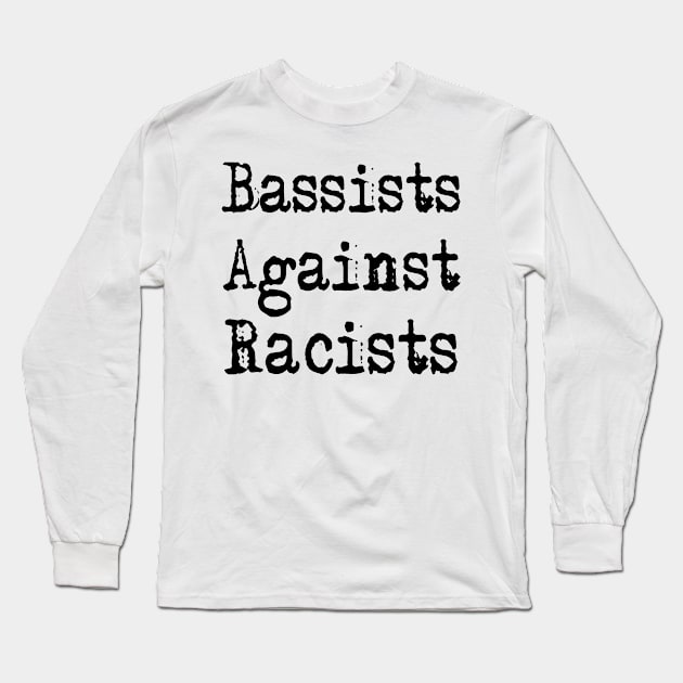 Bassists Against Racists Long Sleeve T-Shirt by Bugsponge